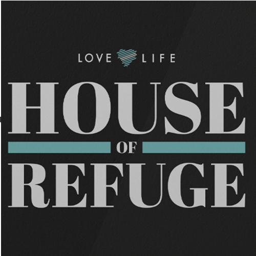 Love Life – House of Refuge
